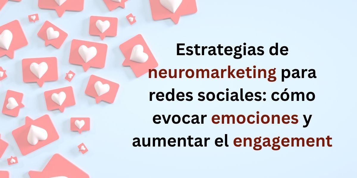 Estrategias de neuromarketing para redes sociales que evocan emociones y aumentan el engagement.